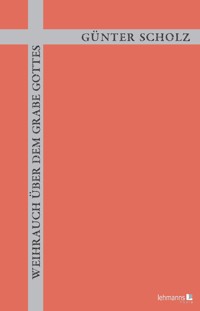 Weihrauch über dem Grabe Gottes - Günter Scholz - E-Book