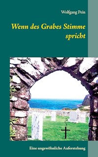 Wenn des Grabes Stimme spricht - Wolfgang Pein - E-Book