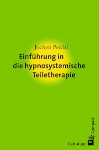 Einführung in die hypnosystemische Teiletherapie - Jochen Peichl - E-Book