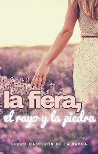 La fiera, el rayo y la piedra - Pedro Calderón de la Barca - E-Book