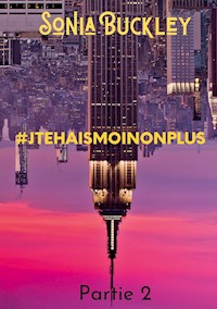 #JTEHAISMOINONPLUS - Sonia Buckley - E-Book