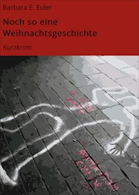 Noch so eine Weihnachtsgeschichte - Barbara E. Euler - E-Book