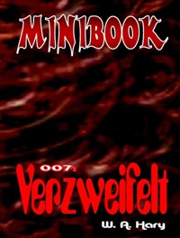 MINIBOOK 007: Verzweifelt - W. A. Hary - E-Book