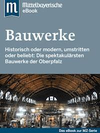 Spektakuläre Bauwerke in der Oberpfalz - Mittelbayerische Zeitung - E-Book