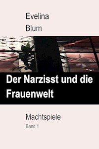 Der Narzisst und die Frauenwelt - Evelina Blum - E-Book