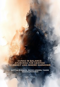 Gunas in Balance: Ayurveda für geistige Klarheit und innere Harmonie - Menon Kavya - E-Book