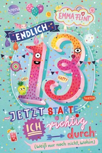 Endlich 13 – Jetzt starte ich richtig durch (weiß nur noch nicht, wohin) - Emma Flint - E-Book