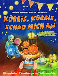 Kürbis, Kürbis, schau mich an - Kürbislieder, Herbstsongs & Halloweenhits - Stephen Janetzko - E-Book