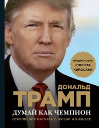 Думай как чемпион. Откровения магната о жизни и бизнесе - Дональд Трамп - E-Book