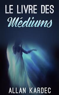 Le livre des Médiums - Kardec Allan - E-Book