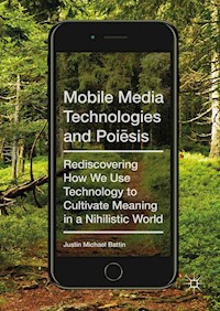 Mobile Media Technologies and Poiēsis - Justin Michael Battin - E-Book