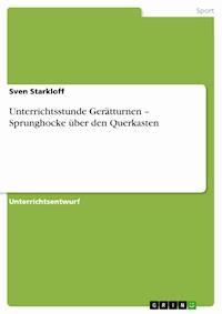 Unterrichtsstunde Gerätturnen – Sprunghocke über den Querkasten - Sven Starkloff - E-Book