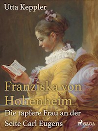 Franziska von Hohenheim - Die tapfere Frau an der Seite Carl Eugens - Utta Keppler - E-Book