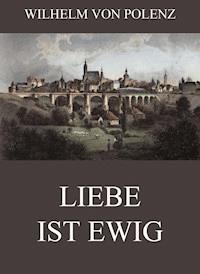 Liebe ist ewig - Wilhelm von Polenz - E-Book