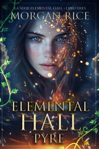 Elemental Hall: Pyre (La serie Elemental Hall - Libro tres) - Morgan Rice - E-Book