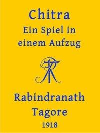Chitra: Ein Spiel in einem Aufzug - Tagore, Rabindranath - kostenlos E-Book
