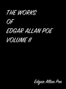 The Works Of Edgar Allan Poe Volume II - Edgar Allan Poe - E-Book