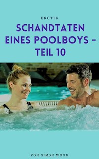 Schandtaten eines Poolboys - Teil 10 - Simon Wood - E-Book