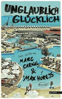 Unglaublich glücklich - Marc Carnal - E-Book