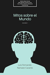 Mitos Sobre el Mundo - Vol 1 - Luis Fernando Narvaez Cazares - E-Book