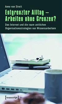 Entgrenzter Alltag – Arbeiten ohne Grenzen? - Anne von Streit - E-Book