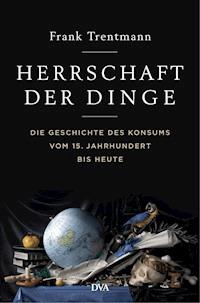 Herrschaft der Dinge - Frank Trentmann - E-Book