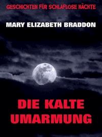 Die kalte Umarmung - Mary Elizabeth Braddon - E-Book