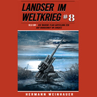 Landser im Weltkrieg 8: 10,5 CM – Die Marine-Flak-Abteilung 226 auf Norderney im Einsatz (Landser im Weltkrieg – Erlebnisberichte in Romanheft-Länge, Band 8) - Hermann Weinhauer - Hörbuch