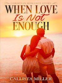 When Love Is Not Enough - Callista Miller - E-Book