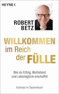 Willkommen im Reich der Fülle - Robert Betz - E-Book