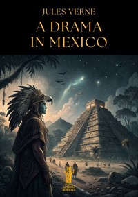 A Drama in Mexico - Jules Verne - E-Book
