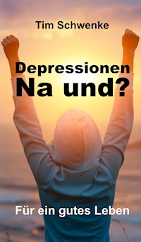Depressionen - na und? - Tim Schwenke - E-Book