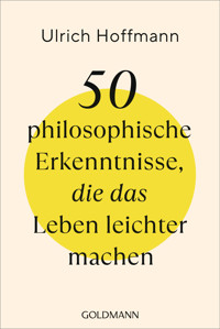 50 philosophische Erkenntnisse, die das Leben leichter machen - Ulrich Hoffmann - E-Book