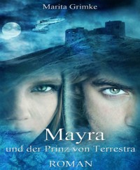Mayra und der Prinz von Terrestra - Marita Grimke - E-Book