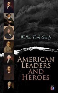 American Leaders and Heroes - Wilbur Fisk Gordy - E-Book