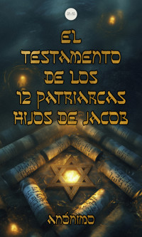 El Testamento de los 12 Patriarcas, Hijos de Jacob - Anónimo - E-Book