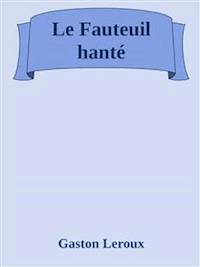 Le Fauteuil hanté - Gaston Leroux - E-Book