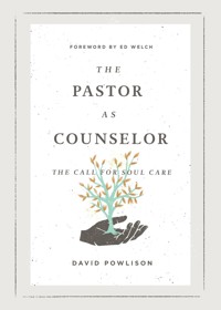 The Pastor as Counselor (Foreword by Ed Welch) - David Powlison - E-Book