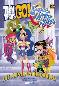 Teen Titans Go! / DC Super Hero Girls: Die Austauschschüler - Amy Wolfram - E-Book