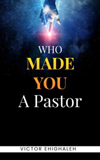 Who Made You A Pastor - Victor Ehighaleh - E-Book