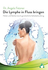 Die Lymphe in Fluss bringen - Dr. Angela Fetzner - E-Book