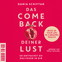 Das Comeback deiner Lust - So entfachst du das Feuer in dir - Spice up Your Life in 3 Minuten täglich (ungekürzt) - Dania Schiftan - Hörbuch