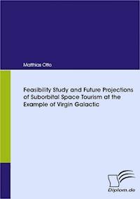 Feasibility Study and Future Projections of Suborbital Space Tourism at the Example of Virgin Galactic - Matthias Otto - E-Book