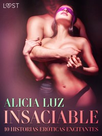 Insaciable - 10 historias eróticas excitantes - Alicia Luz - E-Book