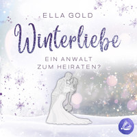 Winterliebe - Ein Anwalt zum Heiraten? - Ella Gold - Hörbuch