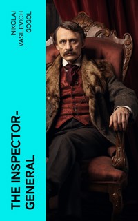 The Inspector-General - Nikolai Vasilevich Gogol - E-Book