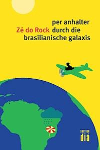 per anhalter durch die brasilianische galaxis - Zé do Rock - E-Book