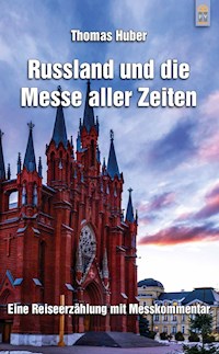 Russland und die Messe aller Zeiten - Thomas  Huber - E-Book