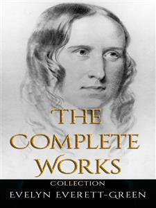 Evelyn Everett-Green: The Complete Works - Evelyn Everett - E-Book