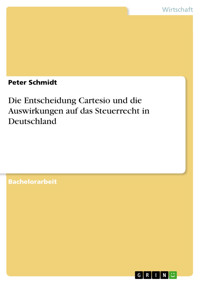 Die Entscheidung Cartesio und die Auswirkungen auf das Steuerrecht in Deutschland - Peter Schmidt - E-Book